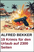 Cover-Bild zum Titel '19 Krimis für den Urlaub auf 2300 Seiten' von 'Alfred Bekker'
