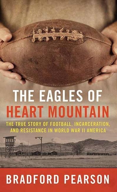 The Eagles of Heart Mountain - Bradford Pearson