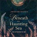 Beneath the Haunting Sea - Joanna Ruth Meyer