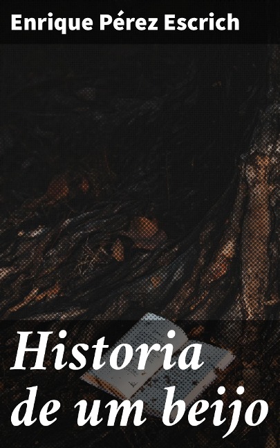 Historia de um beijo - Enrique Pérez Escrich