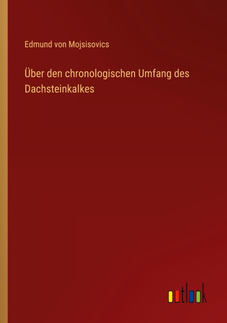 Über den chronologischen Umfang des Dachsteinkalkes - Edmund von Mojsisovics