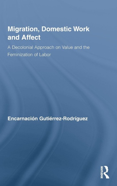 Migration, Domestic Work and Affect - Encarnación Gutiérrez-Rodríguez