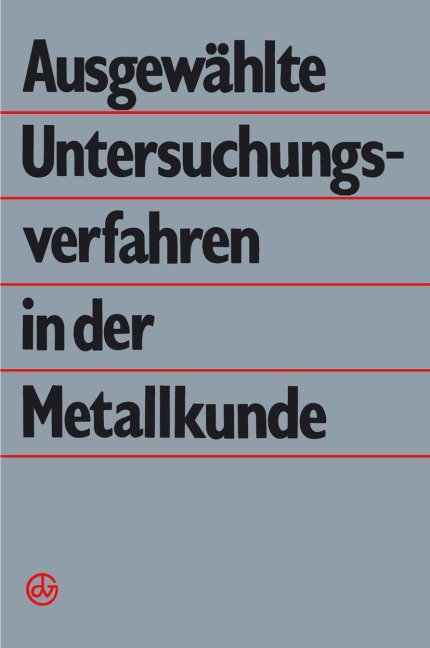 Ausgewählte Untersuchungsverfahren in der Metallkunde - G. Dlubek, G. Wolf, B. Simmen, B. Kämpfe, P. Käufler