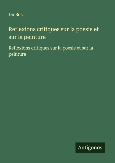 Reflexions critiques sur la poesie et sur la peinture - Du Bos