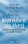 Krankheit als Weg - Thorwald Dethlefsen, Ruediger Dahlke