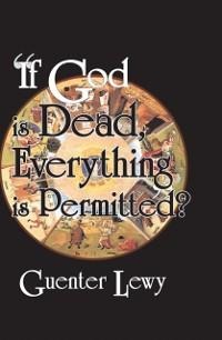 If God is Dead, Everything is Permitted? - Guenter Lewy