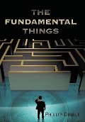 Cover-Bild zum Titel 'The Fundamental Things' von 'Phillip Dibble'