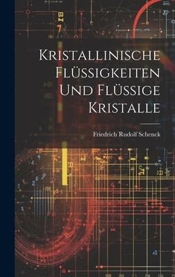 Kristallinische Flüssigkeiten Und Flüssige Kristalle - Friedrich Rudolf Schenck