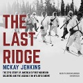 The Last Ridge: The Epic Story of America's First Mountain Soldiers and the Assault on Hitler's Europe - Mckay Jenkins