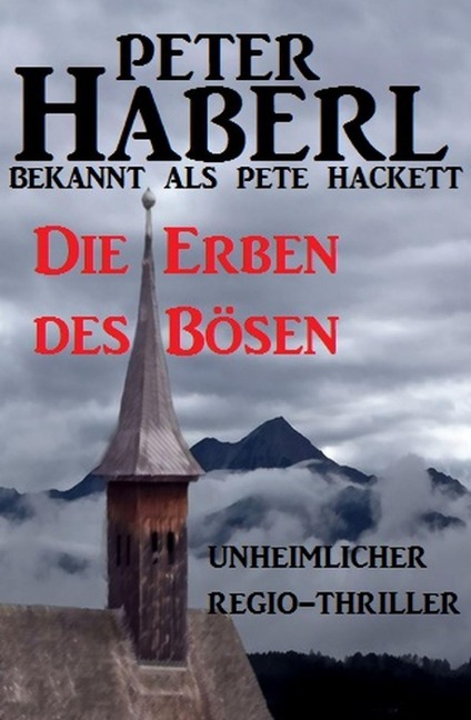 Die Erben des Bösen - Peter Haberl, Pete Hackett