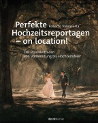 Cover-Bild zum Titel 'Perfekte Hochzeitsreportagen - on location!' von 'Roberto Valenzuela'