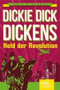 Cover-Bild zum Titel 'Dickie Dick Dickens - Held der Revolution' von 'Rolf A. Becker'