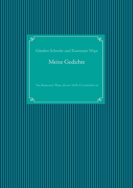 Meine Gedichte - Günther Schwehr, Rosemarie Weps