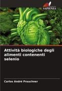 Cover-Bild zum Titel 'Attività biologiche degli alimenti contenenti selenio' von 'Carlos André Prauchner'