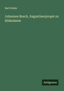 Cover-Bild zum Titel 'Johannes Busch, Augustinerpropst zu Hildesheim' von 'Karl Grube'