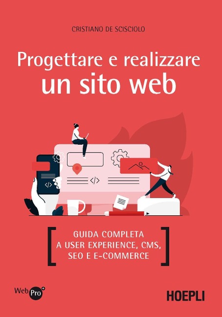 Progettare e realizzare un sito web. Guida completa a User experience, CMS, SEO e e-commerce - Cristiano de Scisciolo