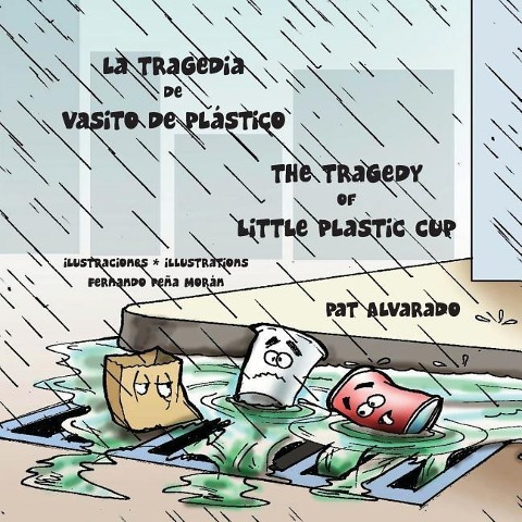 La tragedia de Vasito de Plástico * The Tragedy of Little Plastic Cup - Pat Alvarado