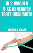 Cover-Bild zum Titel 'In 2 Wochen 8 kg abnehmen trotz Hashimoto' von 'Veronika Klasen'