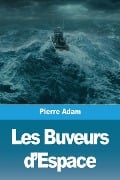 Les Buveurs d'Espace - Pierre Adam