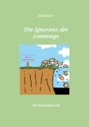 Cover-Bild zum Titel 'Die Ignoranz der Lemminge, Klimawandel, CO-2, Fridays for Future, Letzte Generation, Reduktion, Vermieter, Nachbarn, Diskriminierung, Autismus, Kleingarten, Permakultur, Postwachstum, Tafel, Miete' von 'Nieke Horst, Rolf Horst'
