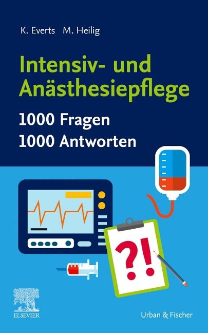 Intensiv- und Anästhesiepflege. 1000 Fragen, 1000 Antworten - Katharina Everts, Maren Heilig