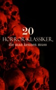 Cover-Bild zum Titel '20 Horror-Klassiker, die man kennen muss' von 'Octave Mirbeau, Arthur Conan Doyle, A. K. Tolstoi, John Polidori, Jeremias Gotthelf'