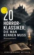 Cover-Bild zum Titel '20 Horror-Klassiker, die man kennen muss (Kommentiert)' von 'Bram Stoker, Arthur Conan Doyle, A. K. Tolstoi, John Polidori, Jeremias Gotthelf'