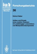 Cover-Bild zum Titel 'Aufbau und Einsatz eines mobilen Roboters mit unabhängiger Lokomotions- und Manipulationskomponente' von 'Helmut Naber'