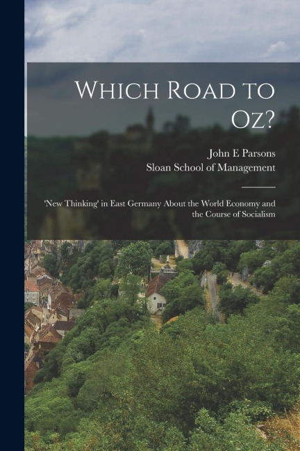 Which Road to Oz?: 'new Thinking' in East Germany About the World Economy and the Course of Socialism - John E. Parsons