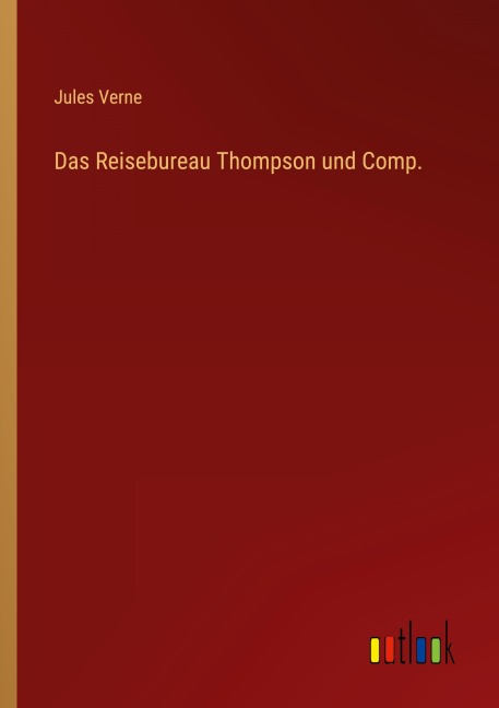 Das Reisebureau Thompson und Comp. - Jules Verne