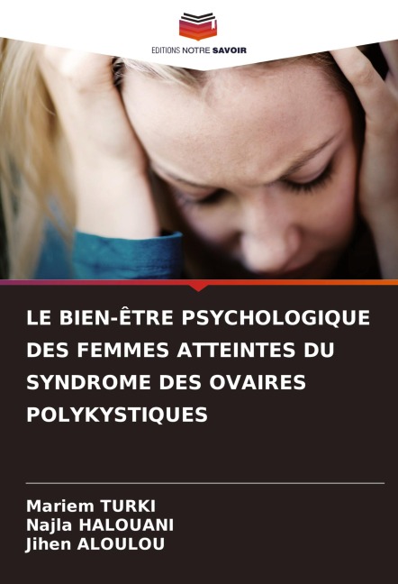 LE BIEN-ÊTRE PSYCHOLOGIQUE DES FEMMES ATTEINTES DU SYNDROME DES OVAIRES POLYKYSTIQUES - Mariem Turki, Najla Halouani, Jihen Aloulou