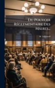 Cover-Bild zum Titel 'Du Pouvoir RÃ(c)glementaire Des Maires...' von 'M. Tchernoff'