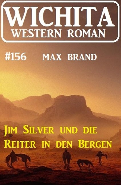 Jim Silver und die Reiter in den Bergen: Wichita Western Roman 156 - Max Brand