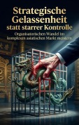 Cover-Bild zum Titel 'Strategische Gelassenheit statt starrer Kontrolle' von 'Heinrich Adler'