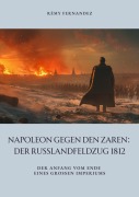 Cover-Bild zum Titel 'Napoleon gegen den Zaren: Der Russlandfeldzug 1812' von 'Rémy Fernandez'