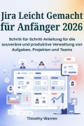 Cover-Bild zum Titel 'Jira Leicht Gemacht für Anfänger 2026' von 'Timothy Warren'