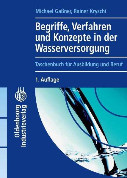 Begriffe, Verfahren und Konzepte in der Wasserversorgung - Michael Gaßner, Rainer Kryschi