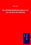 Cover-Bild zum Titel 'Die altniederländische Malerei von Jan van Eyck bis Memling' von 'Karl Voll'