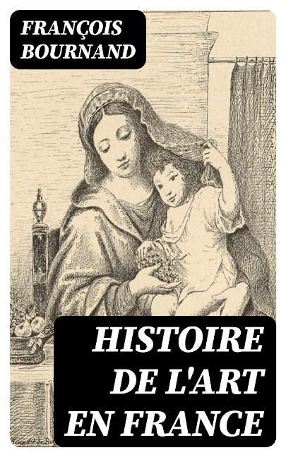 Histoire de l'art en France - François Bournand