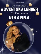 Cover-Bild zum Titel 'Der inoffizielle Adventskalender für Fans von Rihanna' von 'Anna Scholz'