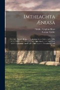 Cover-Bild zum Titel 'Imtheachta Æniasa: the Irish Æneid: Being a Translation, Made Before A.D. 1400, of the XII Books of Vergil's Æneid Into Gaelic: the Irish' von 'George Calder'