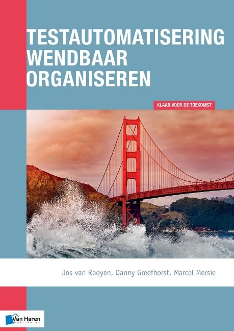 Testautomatisering wendbaar organiseren - Danny Greefhorst, Jos van Rooyen, Marcel Mersie