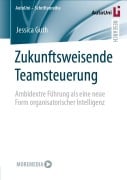 Cover-Bild zum Titel 'Zukunftsweisende Teamsteuerung' von 'Jessica Guth'