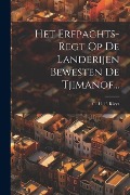 Cover-Bild zum Titel 'Het Erfpachts-regt Op De Landerijen Bewesten De Tjimanof...' von ''
