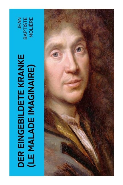 Der eingebildete Kranke (Le Malade imaginaire) - Jean Baptiste Molière