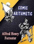 Comic Arithmetic - Alfred Henry Forrester