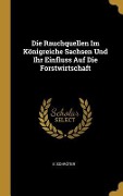 Die Rauchquellen Im Königreiche Sachsen Und Ihr Einfluss Auf Die Forstwirtschaft - E. Schroter