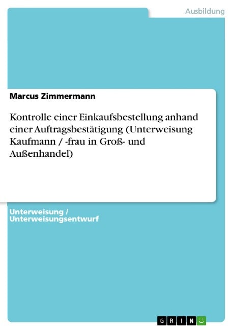 Kontrolle einer Einkaufsbestellung anhand einer Auftragsbestätigung (Unterweisung Kaufmann / -frau in Groß- und Außenhandel) - Marcus Zimmermann