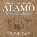Three Roads to the Alamo: The Lives and Fortunes of David Crockett, James Bowie, and William Barret Travis - William C. Davis