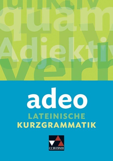 adeo. Lateinische Kurzgrammatik - Clement Utz, Andrea Kammerer